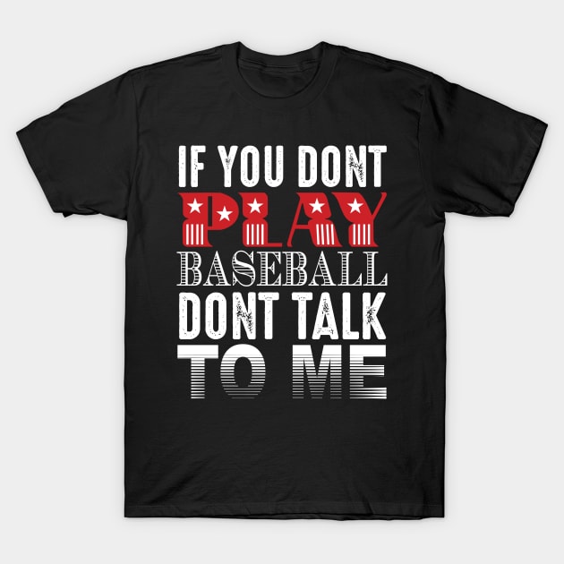 If You Don't Play Baseball Don't Talk To Me T-Shirt by Grenfell Designs